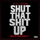 Shut That Shit Up Single