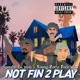 Not Fin 2 Play Single