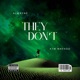 THEY DON T feat ATM MAVADO Single