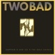 Two Bad feat Captain the Only Kainen Single