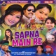 Sapna Main Re Single