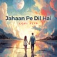 Jahaan Pe Dil Hai Lofi Flip Single