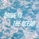 Drive To the Ocean Single