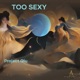 Too Sexy Sped up Version feat Nadia Ryuurevoir Single