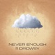 Never Enough feat Drowsy Single