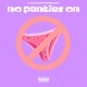 No Panties On feat 1TakeQuan Single