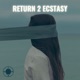 Return 2 Ecstasy