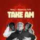 Take Am feat Blazebwoy Tuf B Single