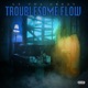 Troublesome Flow Single