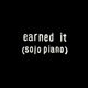 Earned It Solo Piano Single