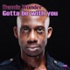 Gotta be with you Single