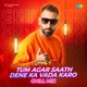 Tum Agar Saath Dene Ka Vada Karo Chill Mix Single