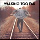 Walking Too Far Single
