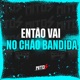 Então Vai no Chão Bandida Single