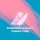 Pushing Away From You Single
