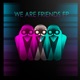 We Are Friends EP