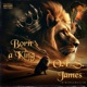 Born a King