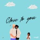 Close to You Single