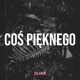 Coś Pięknego Single