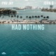 HAD NOTHING feat PNV JAY Single