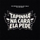 Tapinha na Cara Ela Pede Single