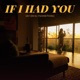If I Had You Single
