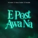 E Post Awa na Slowed down feat Seun Pizzle Portable Single