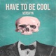 Have to Be Cool Single