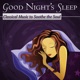 Good Night s Sleep Classical Music to Soothe the Soul