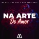 Na Arte do Amor feat MAK ZERO ONZE Single