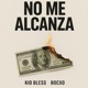 NO ME ALCANZA feat BOCXO KIO BLESS Single