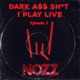 Dark a Sh t I Play Live Episode I EP