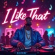 I Like That feat Jay Ax Single