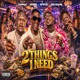 2 THINGS I NEED Single