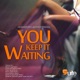 You Keep It Waiting Remixes