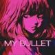 My Bullet Single