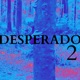 DESPERADO Part Two