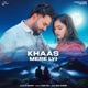 KHAAS MERE LYI Single