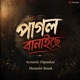 Pagol Banaise Single