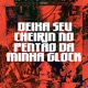 Deixa Seu Cheirin no Pentao da Minha Glock feat Mc Topre Mc Sapinha Single
