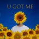 U GOT ME Single