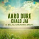 Aaro Dure Chalo Jai