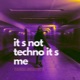 It S Not Techno It S Me EP