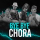Bye Bye Chora Single