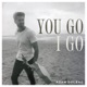 You Go I Go Single