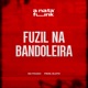 Fuzil Na Bandoleira feat Prod Gloto Single