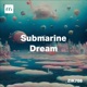 Submarine Dream