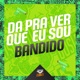 DA PRA VER QUE EU SOU BANDIDO Single