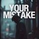 Your Mistake Single