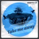 Take Me Away